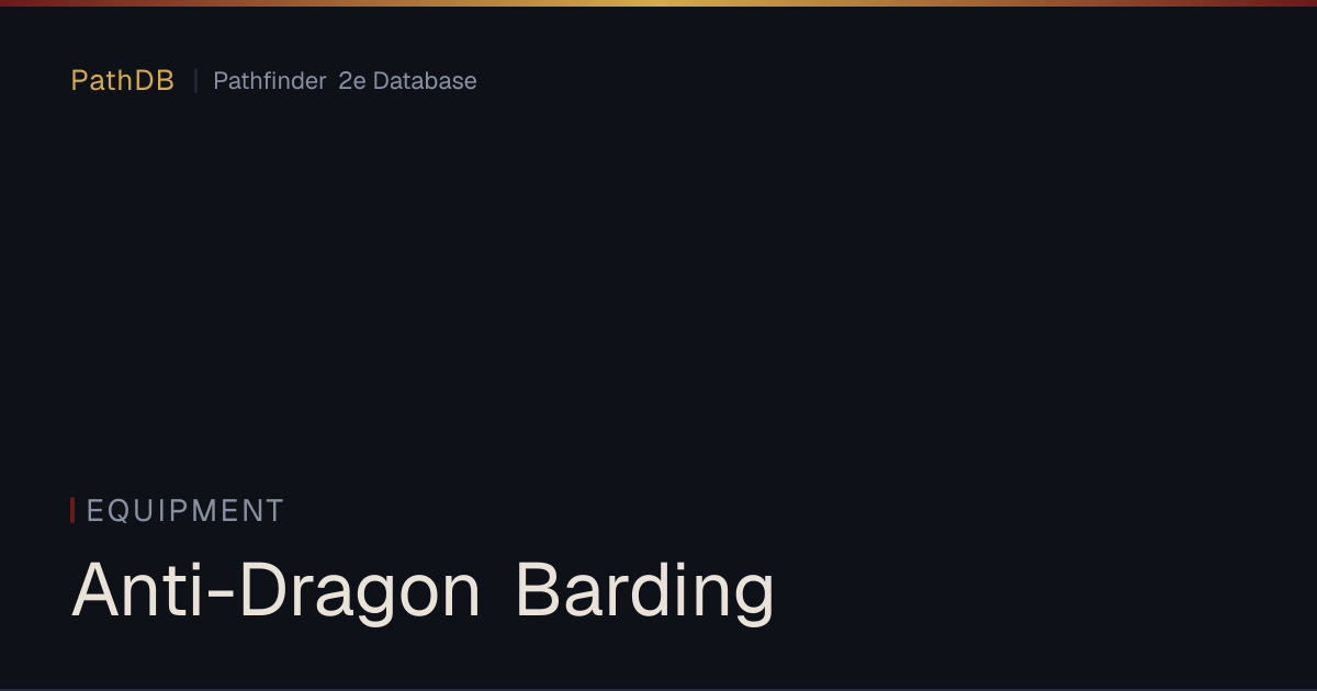 Anti-Dragon Barding - Equipment - PathDB: Pathfinder 2e Database