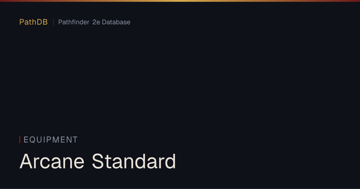 Arcane Standard - Equipment - PathDB: Pathfinder 2e Database