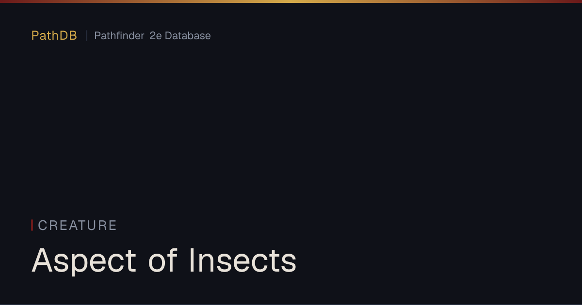 Aspect of Insects - Creature - PathDB: Pathfinder 2e Database