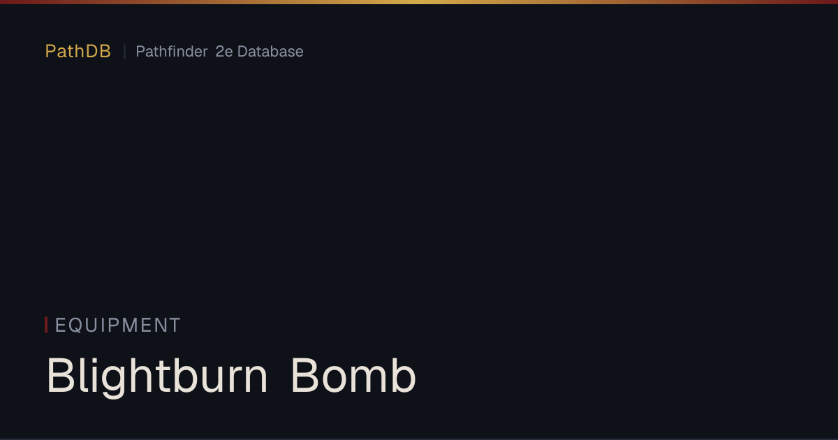 Blightburn Bomb - Equipment - PathDB: Pathfinder 2e Database