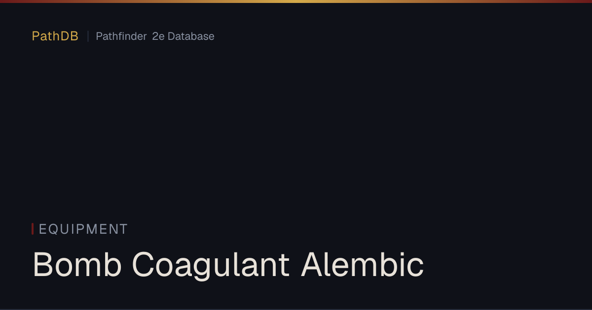 Bomb Coagulant Alembic - Equipment - PathDB: Pathfinder 2e Database
