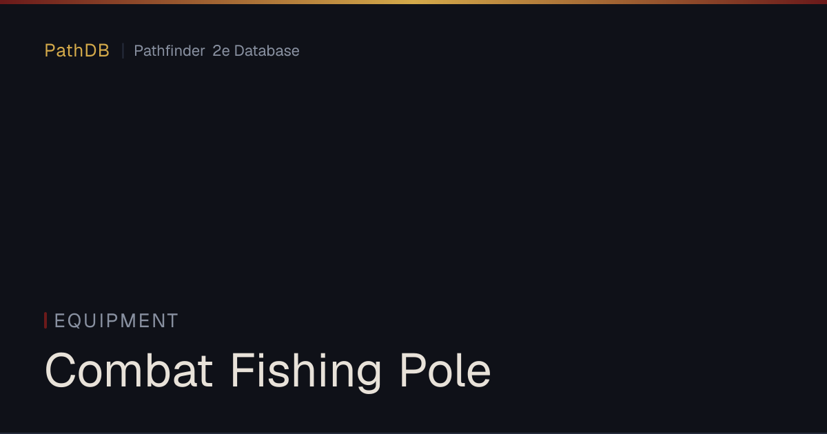 Combat Fishing Pole - Equipment - PathDB: Pathfinder 2e Database