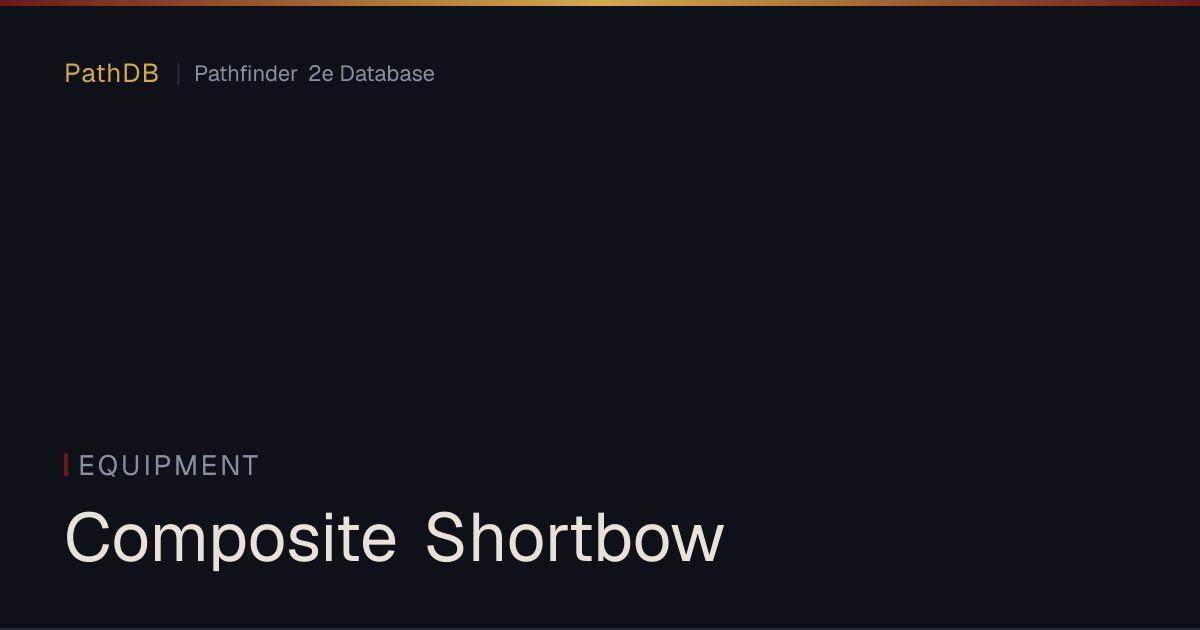 Composite Shortbow - Equipment - PathDB: Pathfinder 2e Database