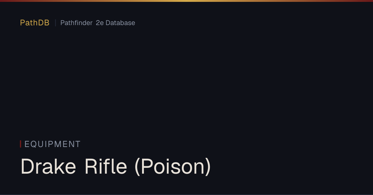 Drake Rifle (Poison) - Equipment - PathDB: Pathfinder 2e Database