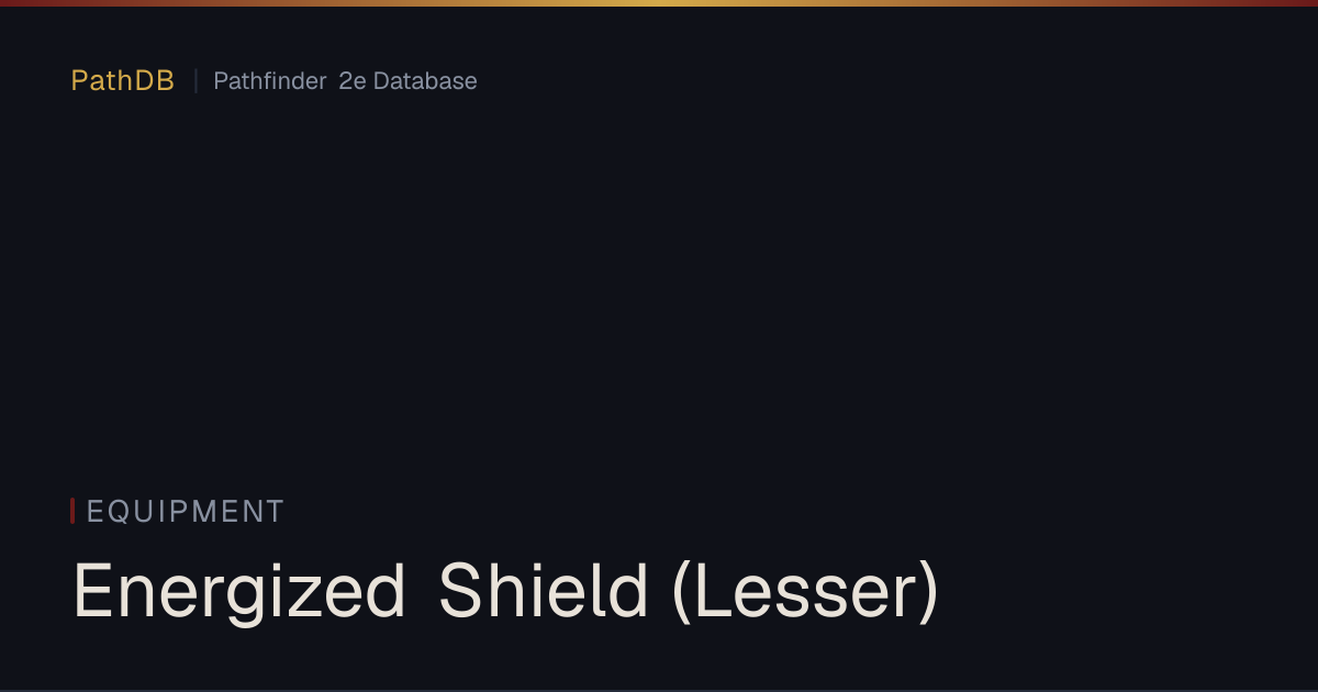 Energized Shield (Lesser) - Equipment - PathDB: Pathfinder 2e Database