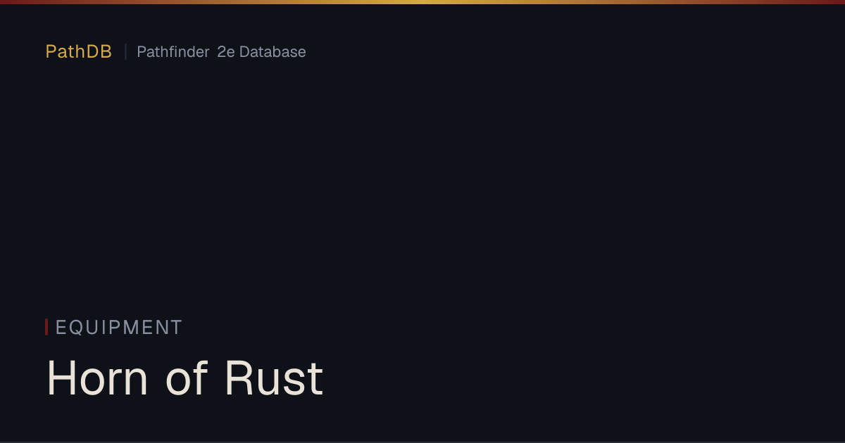 Horn of Rust - Equipment - PathDB: Pathfinder 2e Database