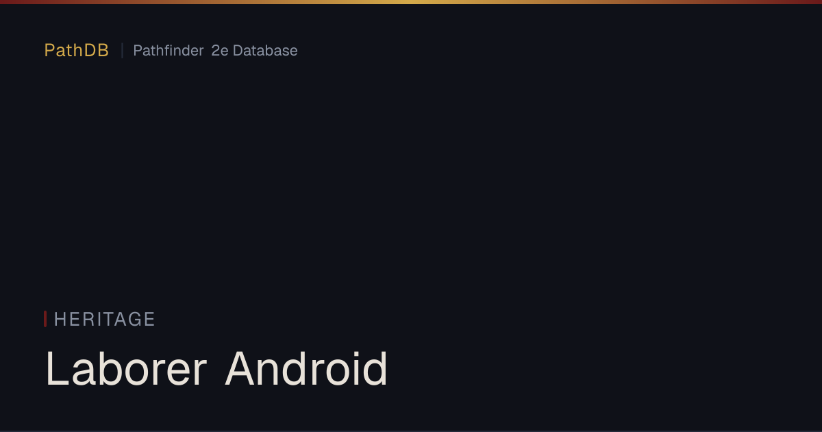 Laborer Android - Heritage - PathDB: Pathfinder 2e Database