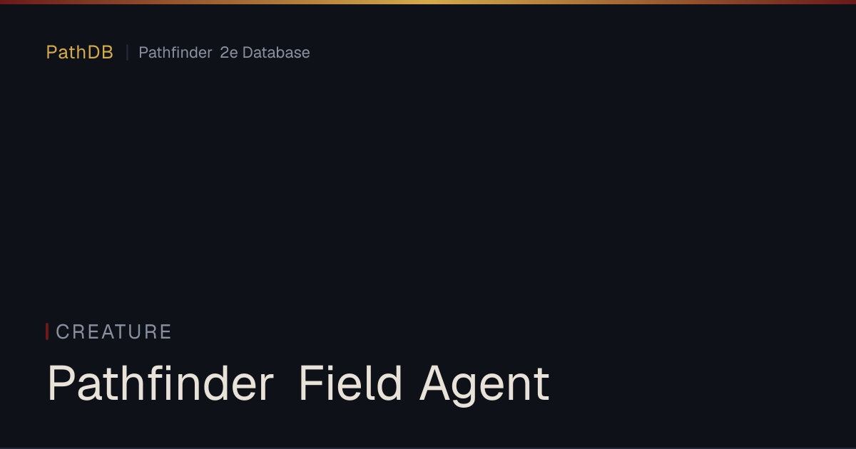 Pathfinder Field Agent - Creature - PathDB: Pathfinder 2e Database