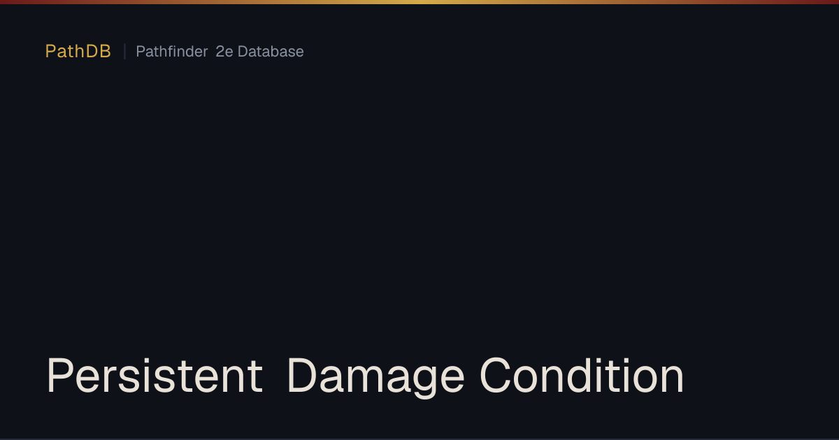 Persistent Damage Condition - PathDB: Pathfinder 2e Database