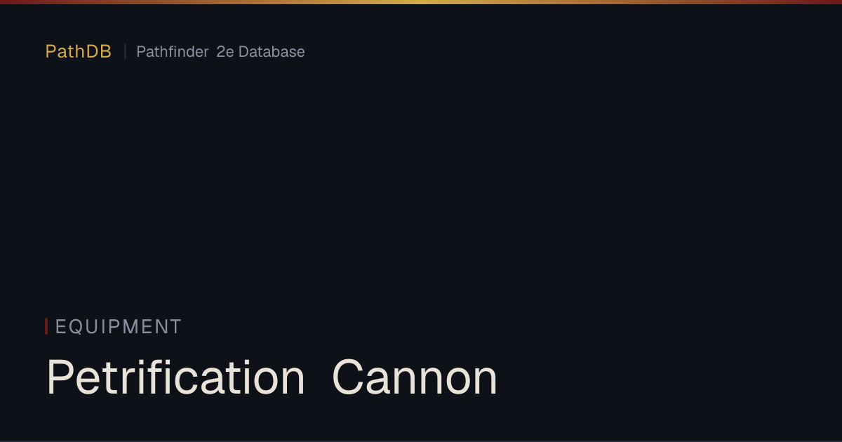 Petrification Cannon - Equipment - PathDB: Pathfinder 2e Database