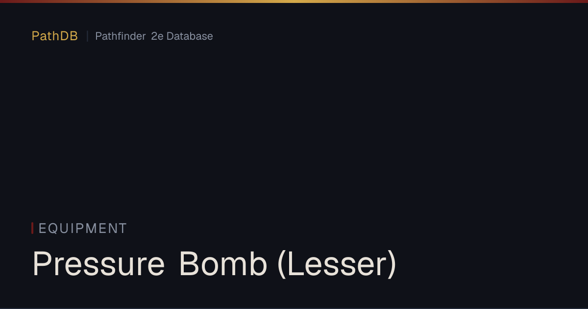 Pressure Bomb (Lesser) - Equipment - PathDB: Pathfinder 2e Database