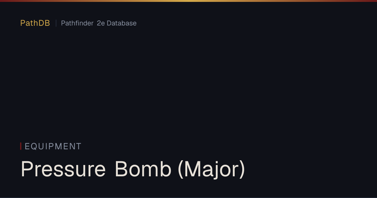 Pressure Bomb (Major) - Equipment - PathDB: Pathfinder 2e Database