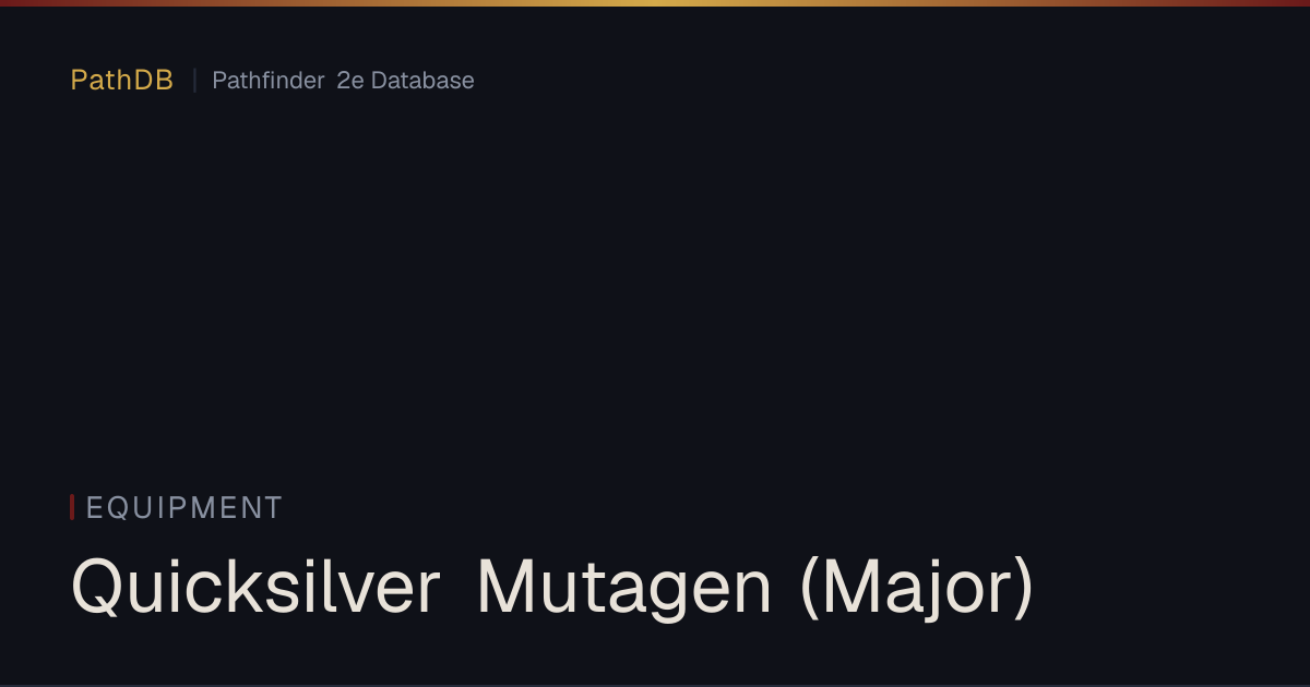 Quicksilver Mutagen (Major) - Equipment - PathDB: Pathfinder 2e Database