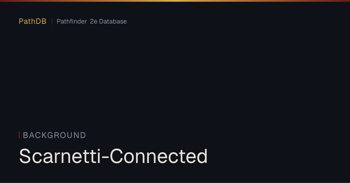 Scarnetti-Connected - Background - PathDB: Pathfinder 2e Database