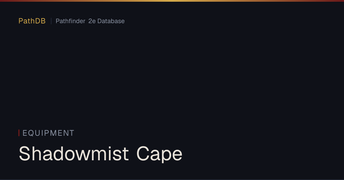 Shadowmist Cape - Equipment - PathDB: Pathfinder 2e Database