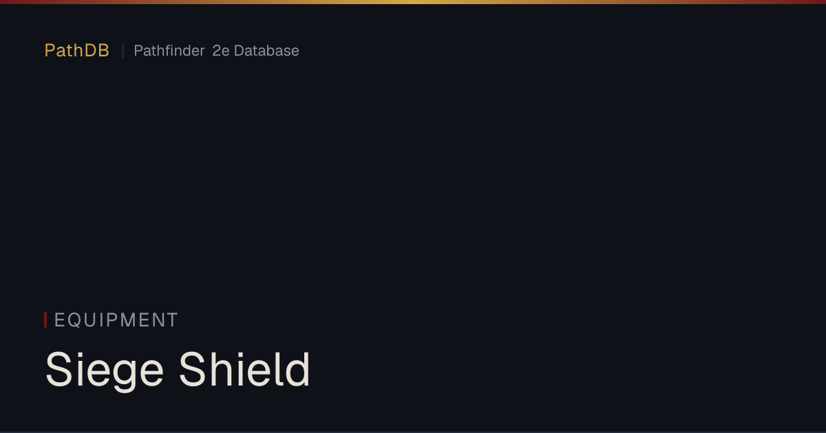 Siege Shield - Equipment - PathDB: Pathfinder 2e Database