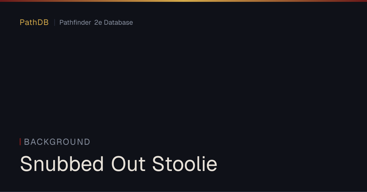 Snubbed Out Stoolie - Background - PathDB: Pathfinder 2e Database