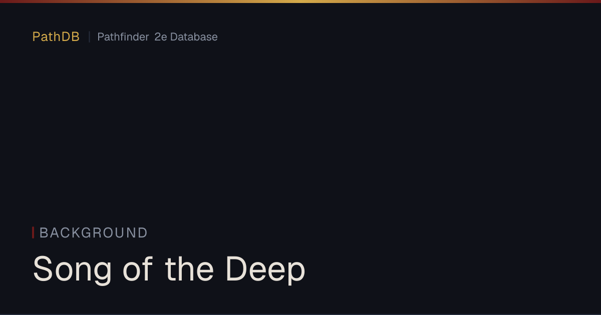Song of the Deep - Background - PathDB: Pathfinder 2e Database