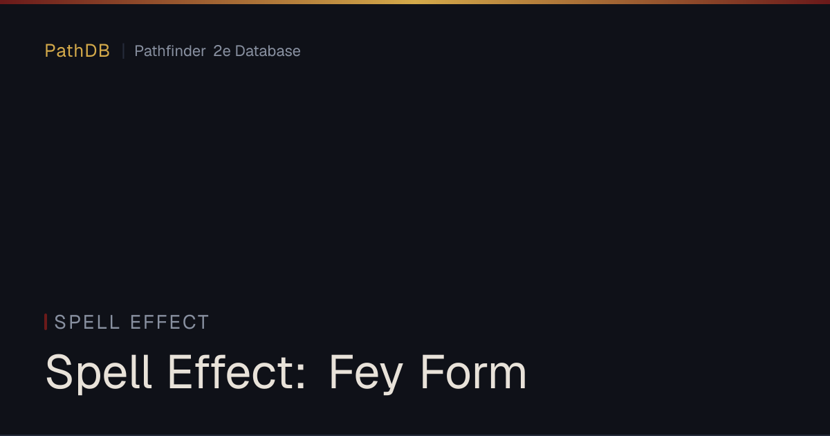 Spell Effect: Fey Form - Spell Effect - PathDB: Pathfinder 2e Database