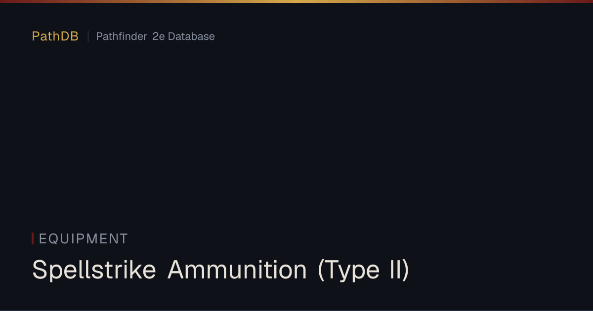 Spellstrike Ammunition (Type II) - Equipment - PathDB: Pathfinder 2e ...