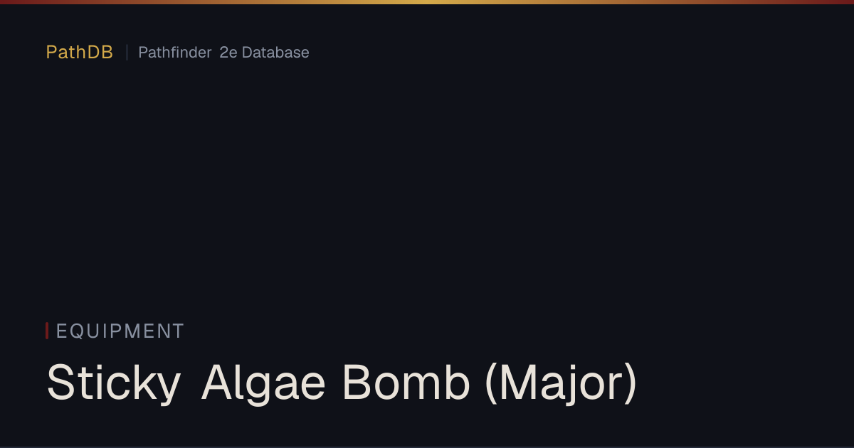 Sticky Algae Bomb (Major) - Equipment - PathDB: Pathfinder 2e Database