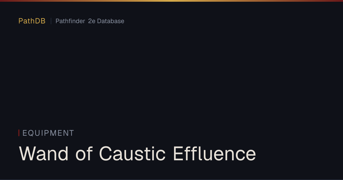 Wand of Caustic Effluence - Equipment - PathDB: Pathfinder 2e Database