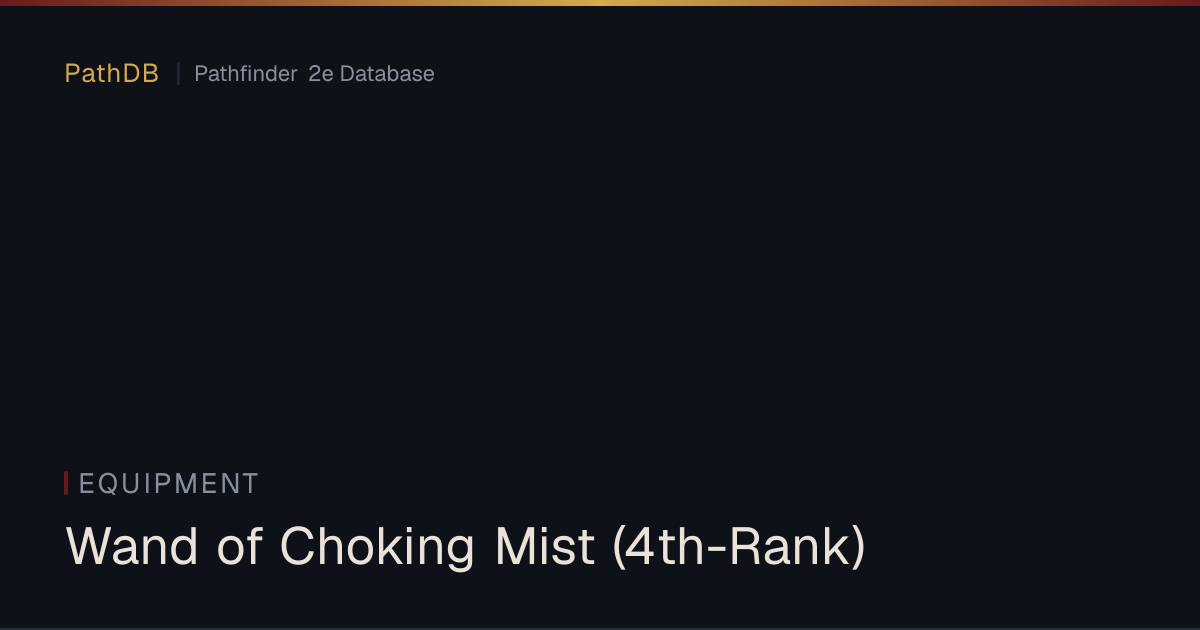 Wand of Choking Mist (4th-Rank) - Equipment - PathDB: Pathfinder 2e ...