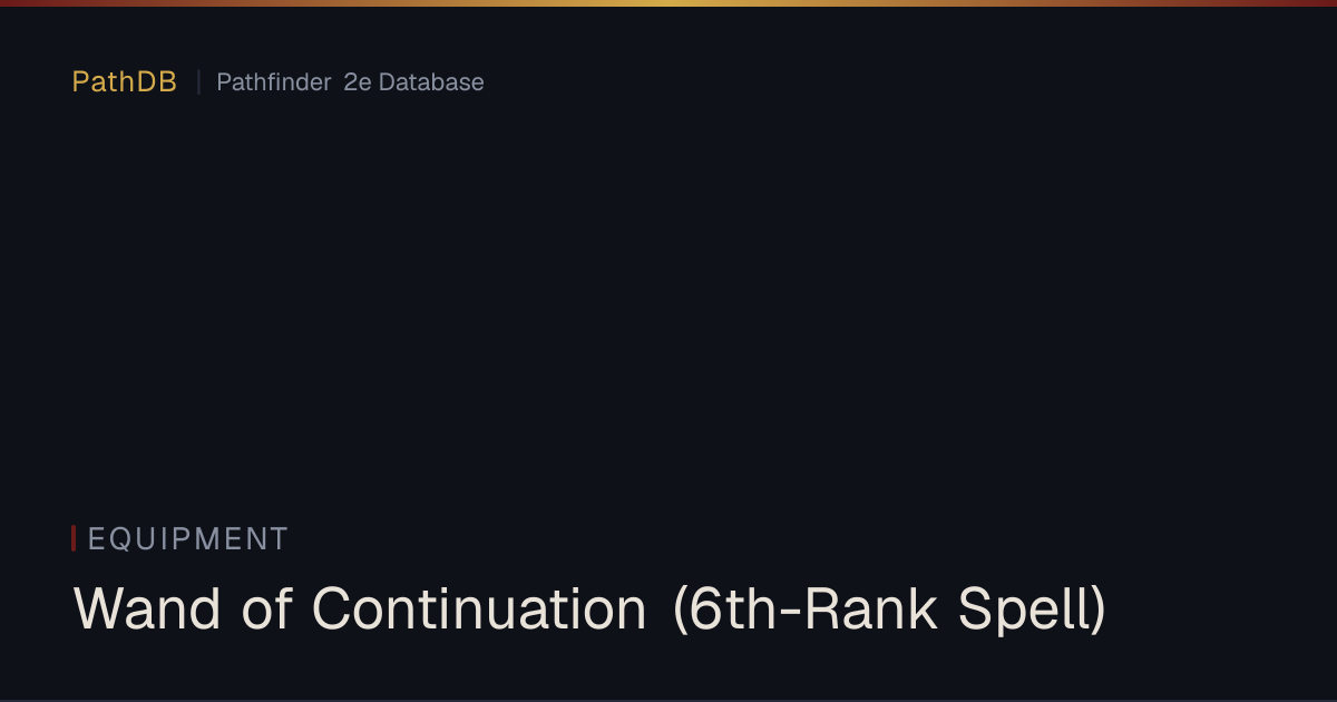 Wand of Continuation (6th-Rank Spell) - Equipment - PathDB: Pathfinder ...