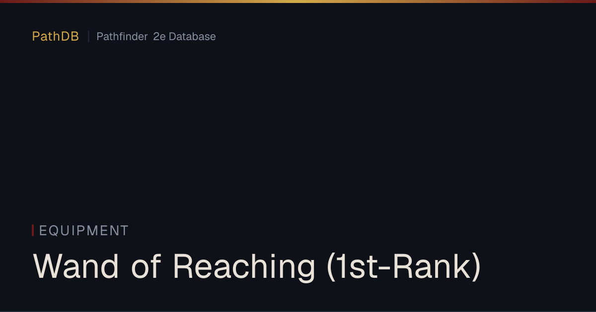 Wand of Reaching (1st-Rank) - Equipment - PathDB: Pathfinder 2e Database
