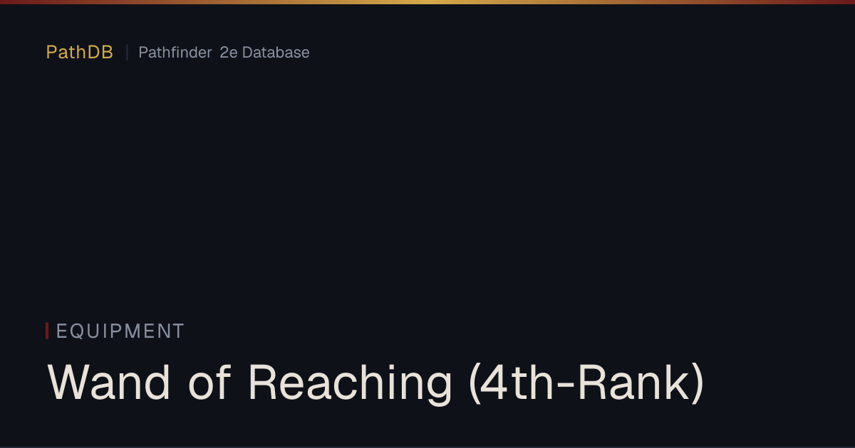 Wand of Reaching (4th-Rank) - Equipment - PathDB: Pathfinder 2e Database