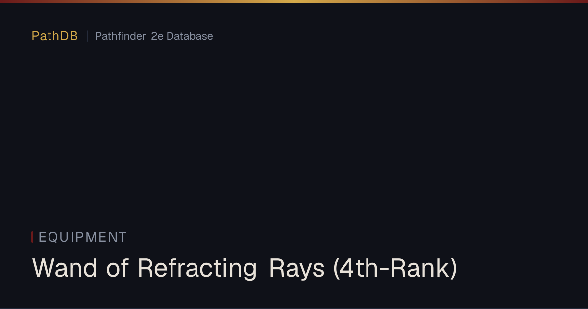 Wand of Refracting Rays (4th-Rank) - Equipment - PathDB: Pathfinder 2e ...