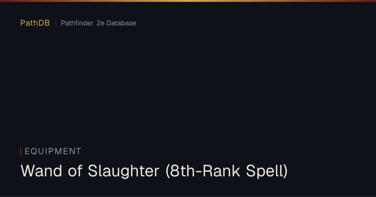 Wand of Slaughter (8th-Rank Spell) - Equipment - PathDB: Pathfinder 2e ...