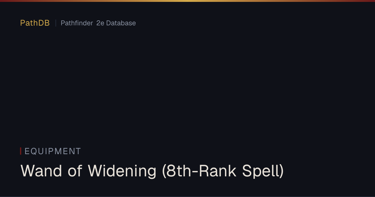Wand of Widening (8th-Rank Spell) - Equipment - PathDB: Pathfinder 2e ...